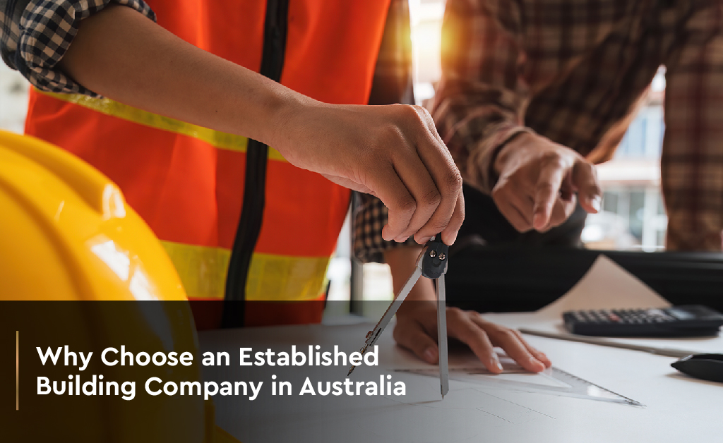 Why Choose an Established Builder in Australia - Toak Projects