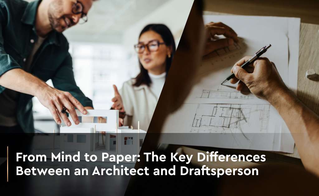 The Key Differences Between an Architect and Draftsperson